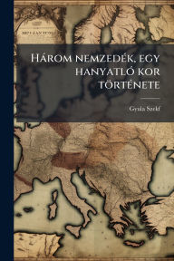 Title: Hï¿½rom nemzedï¿½(c)k, egy hanyatlï¿½3 kor tï¿½rtï¿½(c)nete, Author: Gyula 1883-1955 Szekf