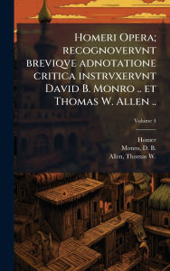 Title: Homeri Opera; recognovervnt breviqve adnotatione critica instrvxervnt David B. Monro .. et Thomas W. Allen .., Author: Homer