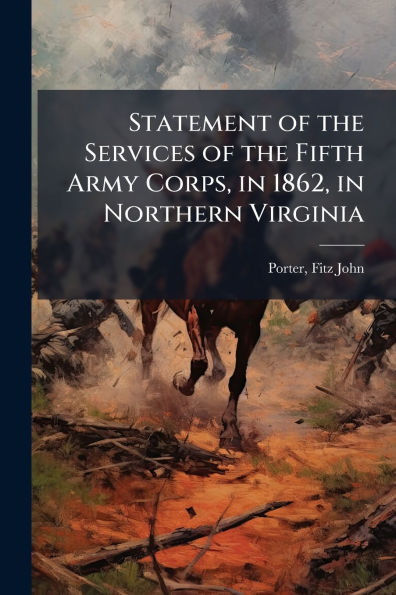 Statement of the Services Fifth Army Corps, 1862, Northern Virginia