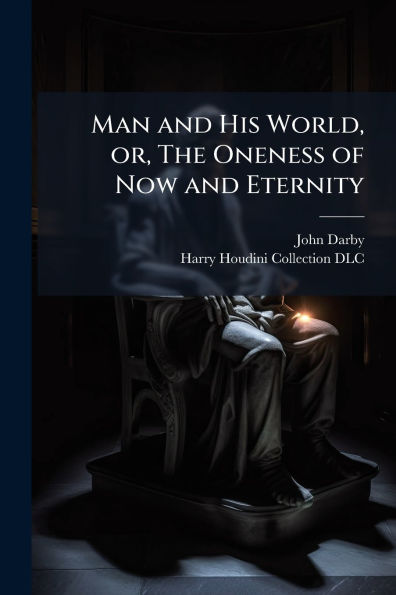 Man and His World, or, The Oneness of Now Eternity