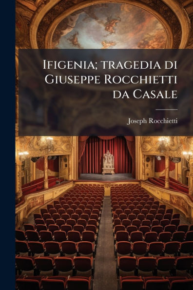 Ifigenia; tragedia di Giuseppe Rocchietti da Casale