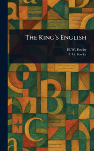 Title: The King's English, Author: H W (Henry Watson) Fowler