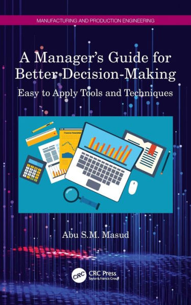 A Manager's Guide for Better Decision-Making: Easy to Apply Tools and Techniques