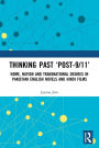 Thinking Past 'Post-9/11': Home, Nation and Transnational Desires in Pakistani English Novels and Hindi Films