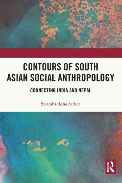 Contours of South Asian Social Anthropology: Connecting India and Nepal