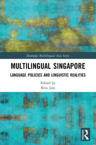 Title: Multilingual Singapore: Language Policies and Linguistic Realities, Author: Ritu Jain