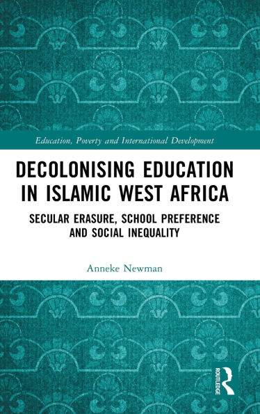 Decolonising Education Islamic West Africa: Secular Erasure, School Preference and Social Inequality