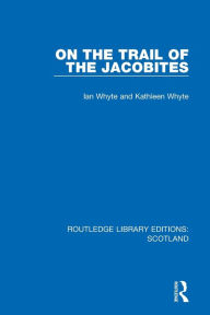 Title: On the Trail of the Jacobites, Author: Ian Whyte