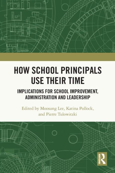 How School Principals Use Their Time: Implications for School Improvement, Administration and Leadership