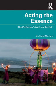Title: Acting the Essence: The Performer's Work on the Self, Author: Giuliano Campo