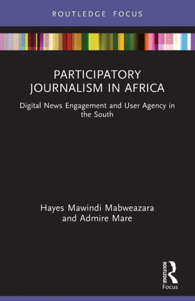 Participatory Journalism Africa: Digital News Engagement and User Agency the South