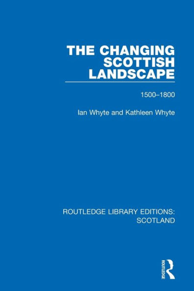 The Changing Scottish Landscape: 1500-1800