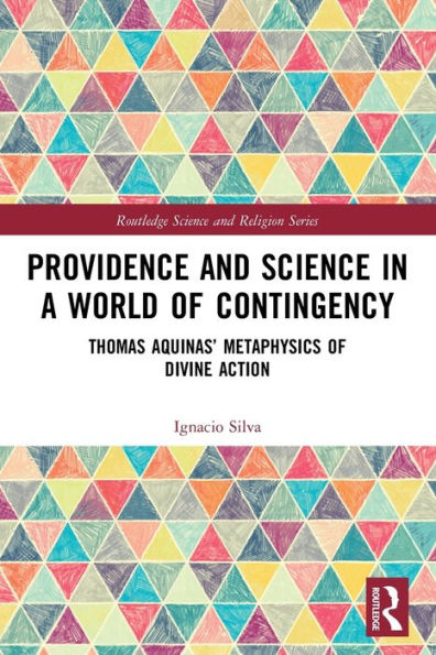 Providence and Science a World of Contingency: Thomas Aquinas' Metaphysics Divine Action