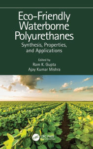 Title: Eco-Friendly Waterborne Polyurethanes: Synthesis, Properties, and Applications, Author: Ram K. Gupta