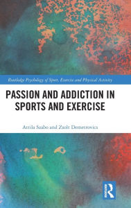 Title: Passion and Addiction in Sports and Exercise, Author: Attila Szabo