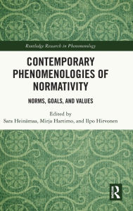 Title: Contemporary Phenomenologies of Normativity: Norms, Goals, and Values, Author: Sara Heinämaa