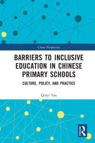 Title: Barriers to Inclusive Education in Chinese Primary Schools: Culture, Policy, and Practice, Author: Qinyi Tan