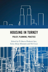 Title: Housing in Turkey: Policy, Planning, Practice, Author: Ö. Burcu Özdemir Sari