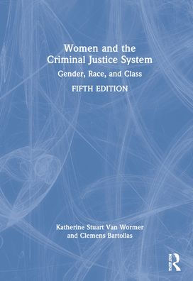 Women and the Criminal Justice System: Gender, Race, Class