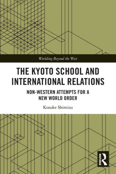 The Kyoto School and International Relations: Non-Western Attempts for a New World Order
