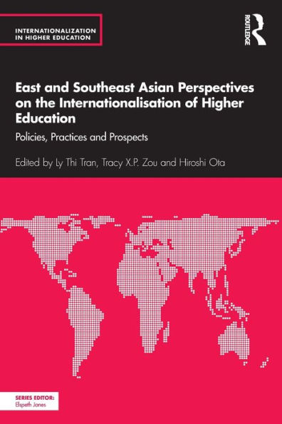 East and Southeast Asian Perspectives on the Internationalisation of Higher Education: Policies, Practices Prospects