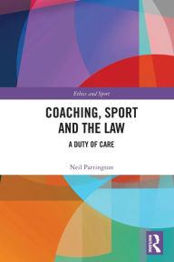 Title: Coaching, Sport and the Law: A Duty of Care, Author: Neil Partington