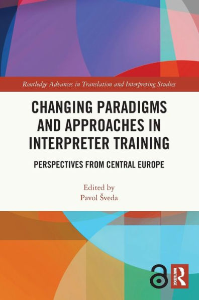 Changing Paradigms and Approaches Interpreter Training: Perspectives from Central Europe