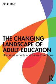 Title: The Changing Landscape of Adult Education: Historical Impacts and Future Directions, Author: Bo Chang