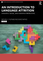 An Introduction to Language Attrition: Linguistic, Social, and Cognitive Perspectives