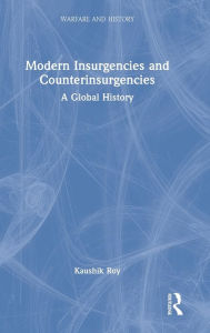 Title: Modern Insurgencies and Counterinsurgencies: A Global History, Author: Kaushik Roy