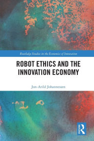 Title: Robot Ethics and the Innovation Economy, Author: Jon-Arild Johannessen