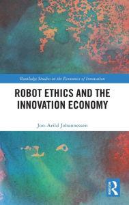 Title: Robot Ethics and the Innovation Economy, Author: Jon-Arild Johannessen