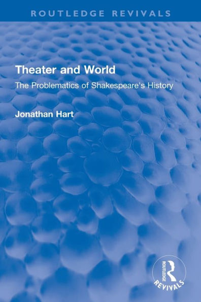 Theater and World: The Problematics of Shakespeare's History