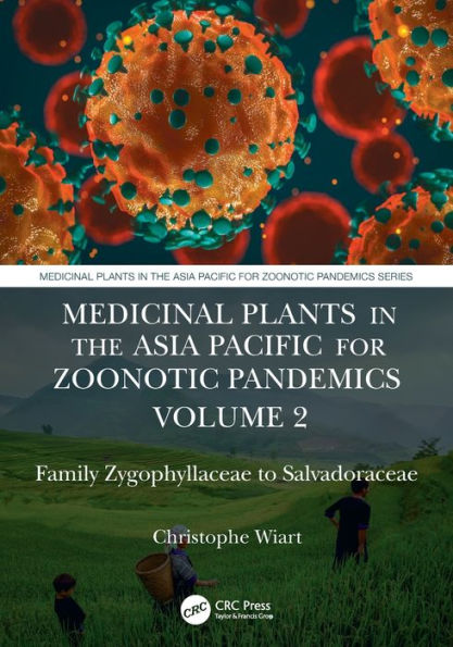 Medicinal Plants the Asia Pacific for Zoonotic Pandemics, Volume 2: Family Zygophyllaceae to Salvadoraceae