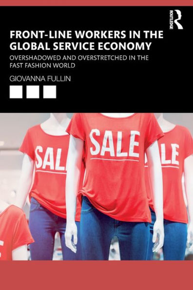 Front-Line Workers the Global Service Economy: Overshadowed and Overstretched Fast Fashion World