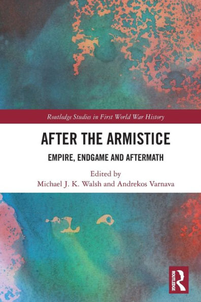 After the Armistice: Empire, Endgame and Aftermath