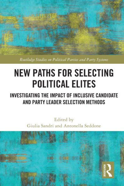 New Paths for Selecting Political Elites: Investigating the impact of inclusive Candidate and Party Leader Selection Methods