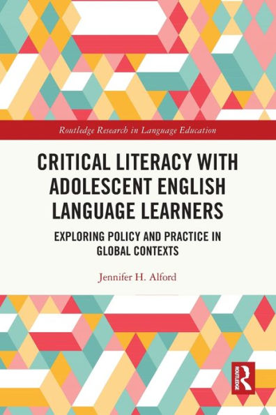 Critical Literacy with Adolescent English Language Learners: Exploring Policy and Practice Global Contexts