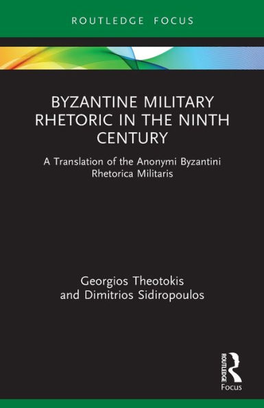 Byzantine Military Rhetoric the Ninth Century: A Translation of Anonymi Byzantini Rhetorica Militaris