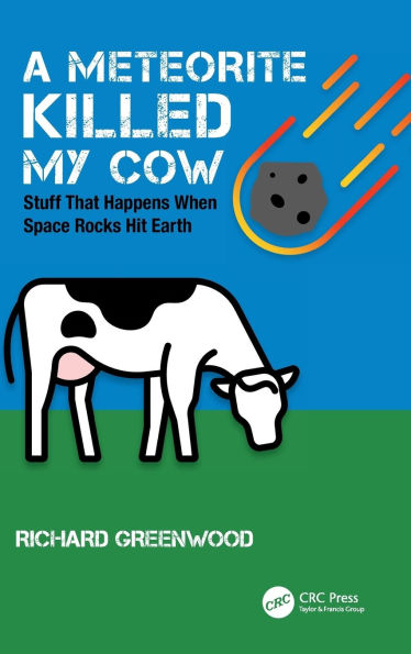 A Meteorite Killed My Cow: Stuff That Happens When Space Rocks Hit Earth