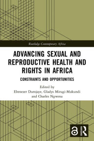 Title: Advancing Sexual and Reproductive Health and Rights in Africa: Constraints and Opportunities, Author: Ebenezer Durojaye