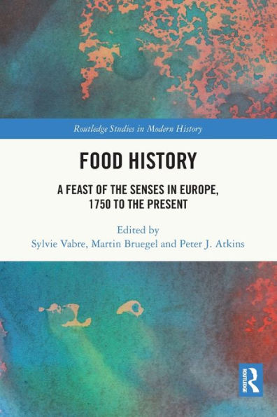 Food History: A Feast of the Senses Europe, 1750 to Present