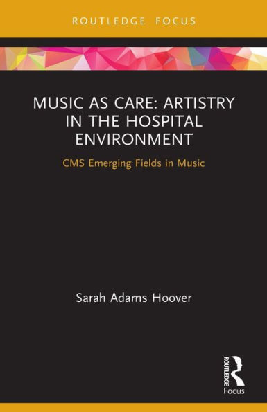 Music as Care: Artistry the Hospital Environment: CMS Emerging Fields