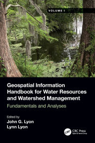 Title: Geospatial Information Handbook for Water Resources and Watershed Management, Volume I: Fundamentals and Analyses, Author: John G Lyon