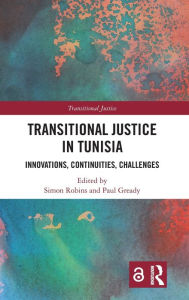 Title: Transitional Justice in Tunisia: Innovations, Continuities, Challenges, Author: Simon Robins