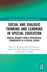 Title: Social and Dialogic Thinking and Learning in Special Education: Radical Insights from a Post-Critical Ethnography in a Special School, Author: Karen A. Erickson