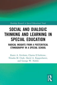 Title: Social and Dialogic Thinking and Learning in Special Education: Radical Insights from a Post-Critical Ethnography in a Special School, Author: Karen A. Erickson