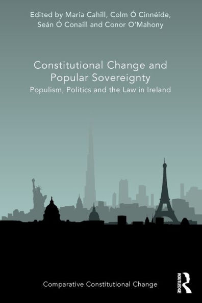 Constitutional Change and Popular Sovereignty: Populism, Politics the Law Ireland