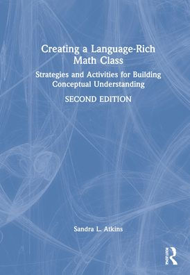 Creating a Language-Rich Math Class: Strategies and Activities for Building Conceptual Understanding