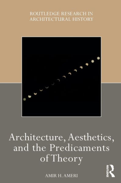 Architecture, Aesthetics, and the Predicaments of Theory